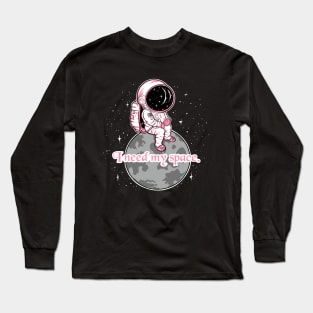 I need my space, girl quotes Long Sleeve T-Shirt